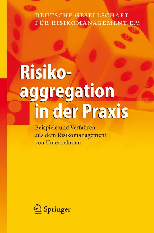 Risikoaggregation in der Praxis: Beispiele und Verfahren aus dem Risikomanagement von Unternehmen