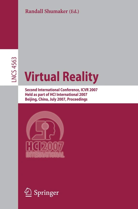Virtual Reality: Second International Conference, ICVR 2007, Held as Part of HCI International 2007, Beijing, China, July 22-27, 2007, Proceedings: 4563 (Lecture Notes in Computer Science, 4563)