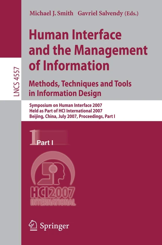 Human Interface and the Management of Information. Methods, Techniques and Tools in Information Design: Symposium on Human Interface 2007, Held as ... (Lecture Notes in Computer Science, 4557)