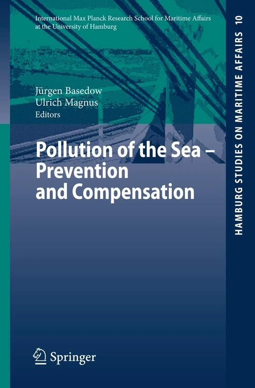 Pollution of the Sea - Prevention and Compensation: 10 (Hamburg Studies on Maritime Affairs, 10)