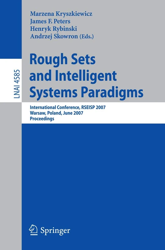 Rough Sets and Intelligent Systems Paradigms: International Conference, RSEISP 2007, Warsaw, Poland, June 28-30, 2007, Proceedings: 4585 (Lecture Notes in Computer Science, 4585)