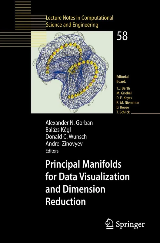 Principal Manifolds for Data Visualization and Dimension Reduction: 58 (Lecture Notes in Computational Science and Engineering, 58)