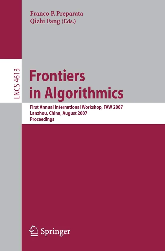 Frontiers in Algorithmics: First Annual International Workshop, FAW 2007, Lanzhou, China, August 1-3, 2007, Proceedings: 4613 (Lecture Notes in Computer Science, 4613)