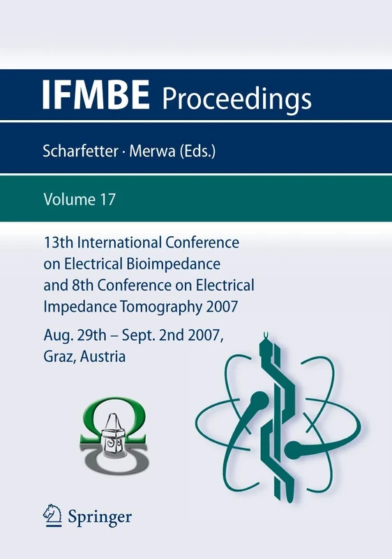 13th International Conference on Electrical Bioimpedance and 8th Conference on Electrical Impedance Tomography 2007: ICEBI 2007, August 29th - ... Graz, Austria: 17 (IFMBE Proceedings, 17)