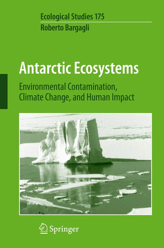Antarctic Ecosystems: Environmental Contamination, Climate Change, and Human Impact: 175 (Ecological Studies, 175)