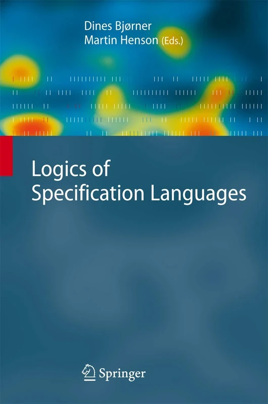 Logics of Specification Languages (Monographs in Theoretical Computer Science. An EATCS Series)