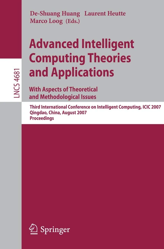 Advanced Intelligent Computing Theories and Applications - With Aspects of Theoretical and Methodological Issues: Third International Conference on ... (Lecture Notes in Computer Science, 4681)