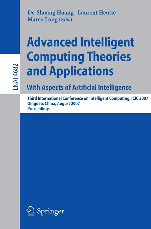 Advanced Intelligent Computing Theories and Applications: Third International Conference on Intelligent Computing, ICIC 2007, Qingdao, China, August ... (Lecture Notes in Computer Science, 4682)