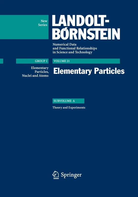Elementary Particles: 21A (Landolt-Börnstein: Numerical Data and Functional Relationships in Science and Technology - New Series, 21A)