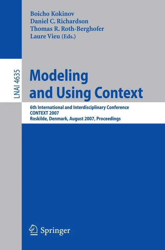 Modeling and Using Context: 6th International and Interdisciplinary Conference, CONTEXT 2007, Roskilde, Denmark, August 20-24, 2007, Proceedings: 4635 (Lecture Notes in Computer Science, 4635)