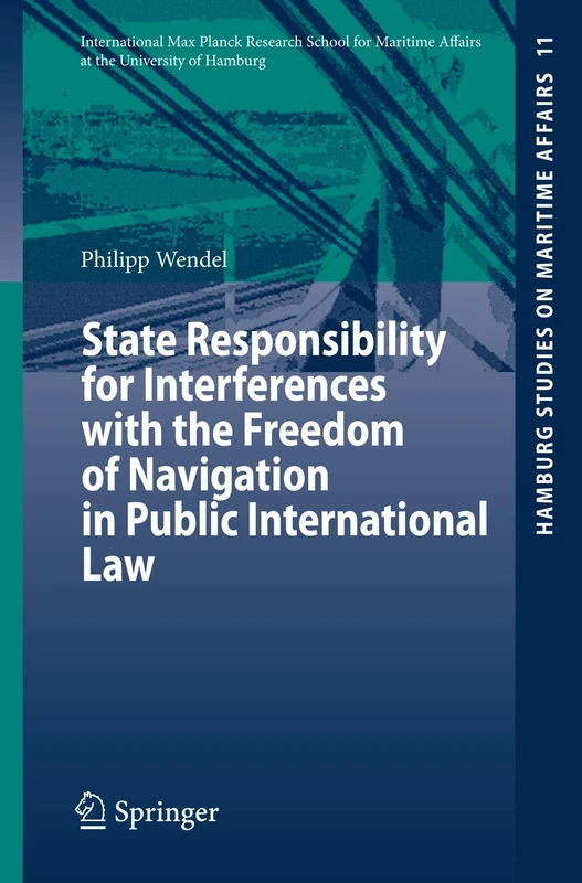 State Responsibility for Interferences with the Freedom of Navigation in Public International Law: 11 (Hamburg Studies on Maritime Affairs, 11)