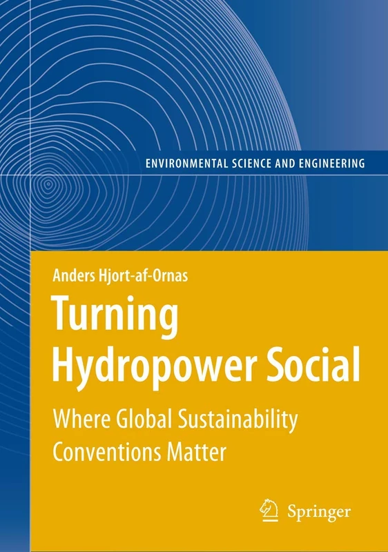 Turning Hydropower Social: Where Global Sustainability Conventions Matter (Environmental Science and Engineering)