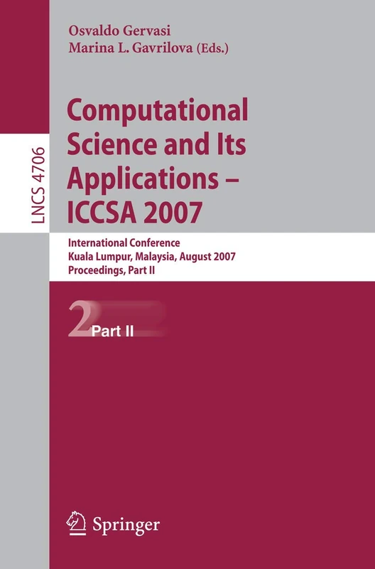 Computational Science and Its Applications - ICCSA 2007: International Conference, Kuala Lumpur, Malaysia, August 26-29, 2007. Proceedings, Part II: 4706 (Lecture Notes in Computer Science, 4706) - Image 1