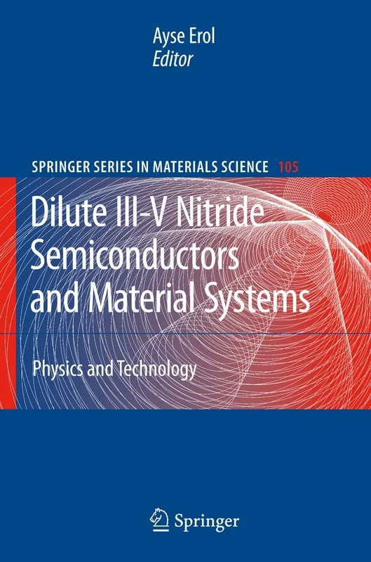 Dilute III-V Nitride Semiconductors and Material Systems: Physics and Technology: 105 (Springer Series in Materials Science, 105)