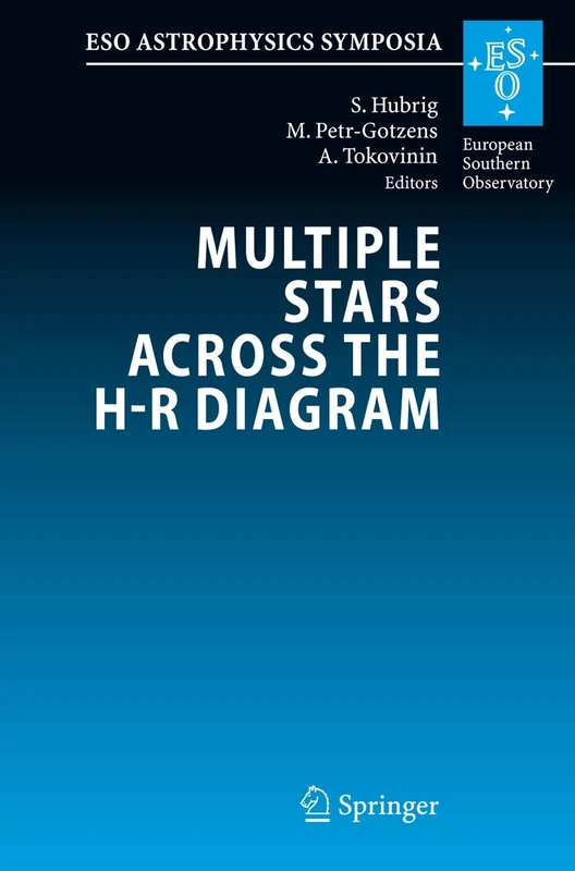 Multiple Stars across the H-R Diagram: Proceedings of the ESO Workshop held in Garching, Germany, 12-15 July 2005 (ESO Astrophysics Symposia)