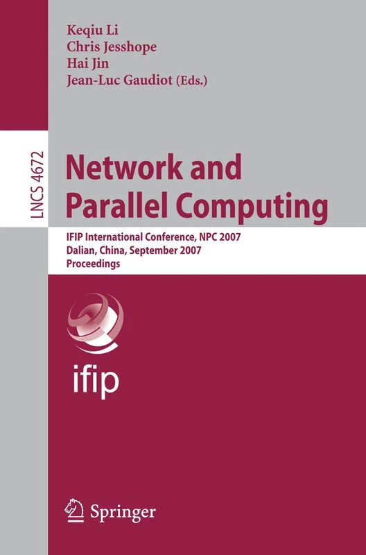 Network and Parallel Computing: IFIP International Conference, NPC 2007, Dalian, China, September 18-21, 2007, Proceedings: 4672 (Lecture Notes in Computer Science, 4672)