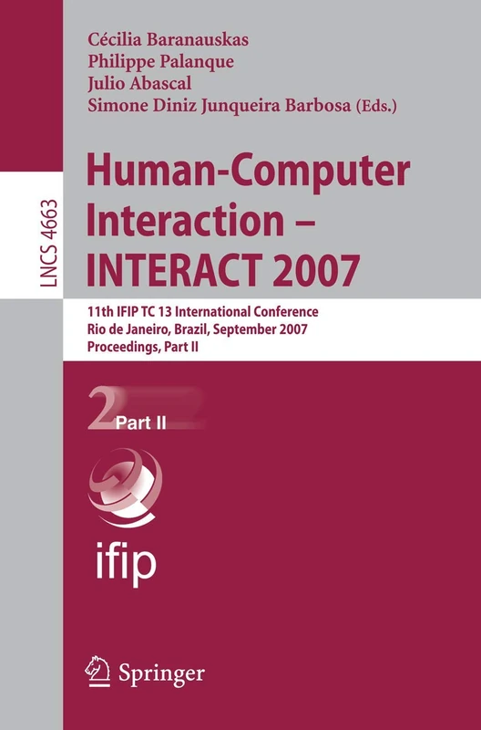 Human-Computer Interaction - INTERACT 2007: 11th IFIP TC 13 International Conference, Rio de Janeiro, Brazil, September 10-14, 2007, Proceedings, Part ... (Lecture Notes in Computer Science, 4663)