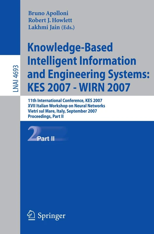 Knowledge-Based Intelligent Information and Engineering Systems: 11th International Conference, KES 2007, Vietri sul Mare, Italy, September 12-14, ... (Lecture Notes in Computer Science, 4693)