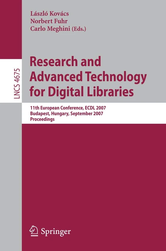 Research and Advanced Technology for Digital Libraries: 11th European Conference, ECDL 2007, Budapest, Hungary, September 16-21, 2007, Proceedings: 4675 (Lecture Notes in Computer Science, 4675)