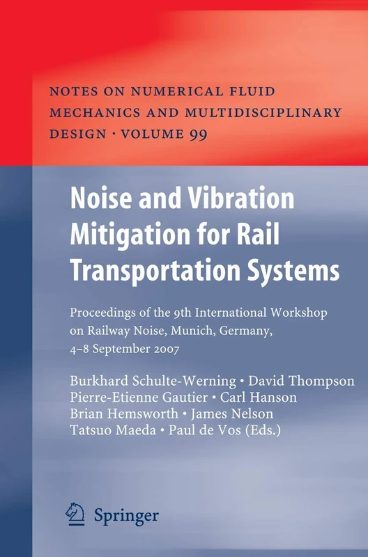 Noise and Vibration Mitigation for Rail Transportation Systems: Proceedings of the 9th International Workshop on Railway Noise, Munich, Germany, 4 - 8 ... Mechanics and Multidisciplinary Design, 99)