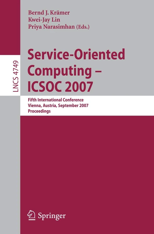 Service-Oriented Computing - ICSOC 2007: Fifth International Conference, Vienna, Austria, September 17-20, 2007, Proceedings: 4749 (Lecture Notes in Computer Science, 4749)