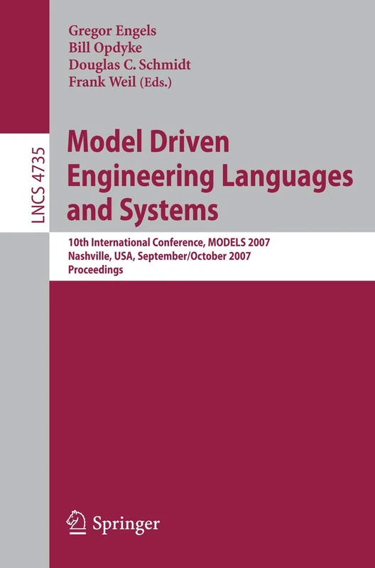 Model Driven Engineering Languages and Systems: 10th International Conference, MoDELS 2007, Nashville, USA, September 30 - October 5, 2007, Proceedings: 4735 (Lecture Notes in Computer Science, 4735)