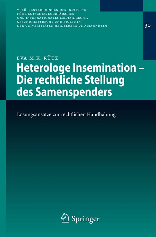 Heterologe Insemination - Die rechtliche Stellung des Samenspenders: Lösungsansätze zur rechtlichen Handhabung: 30 (Veröffentlichungen des Instituts ... Universitäten Heidelberg und Mannheim, 30)