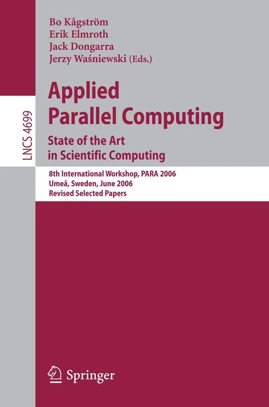 Applied Parallel Computing: State of the Art in Scientific Computing. 8th International Workshop, PARA 2006, Umea, Sweden, June 18-21, 2006, Revised ... (Lecture Notes in Computer Science, 4699)