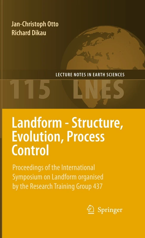 Landform - Structure, Evolution, Process Control: Proceedings of the International Symposium on Landform organised by the Research Training Group 437: 115 (Lecture Notes in Earth Sciences, 115)
