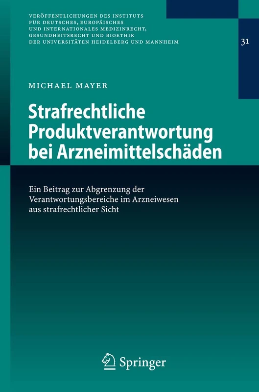 Strafrechtliche Produktverantwortung bei Arzneimittelschäden: Ein Beitrag zur Abgrenzung der Verantwortungsbereiche im Arzneiwesen aus ... Universitäten Heidelberg und Mannheim, 31)