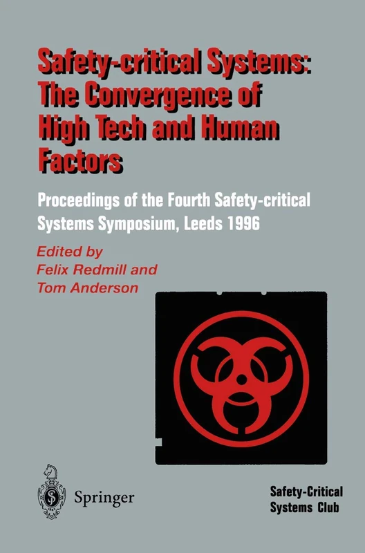 Safety-Critical Systems: The Convergence of High Tech and Human Factors: Proceedings of the Fourth Safety-critical Systems Symposium Leeds, UK 6–8 February 1996