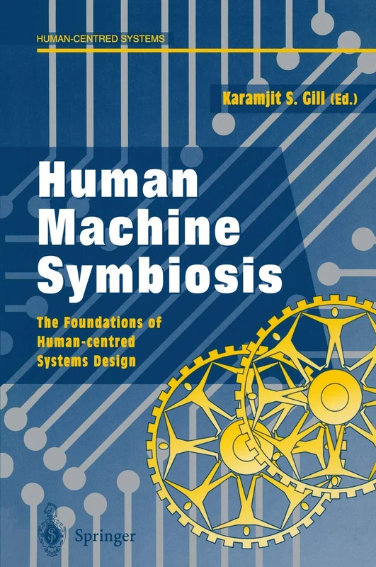 Human Machine Symbiosis: The Foundations of Human-centred Systems Design - Image 1