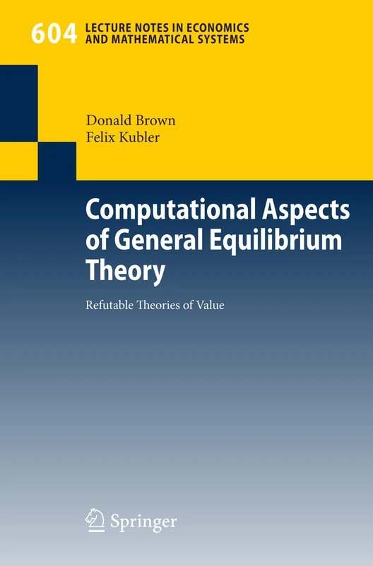 Computational Aspects of General Equilibrium Theory: Refutable Theories of Value: 604 (Lecture Notes in Economics and Mathematical Systems, 604)