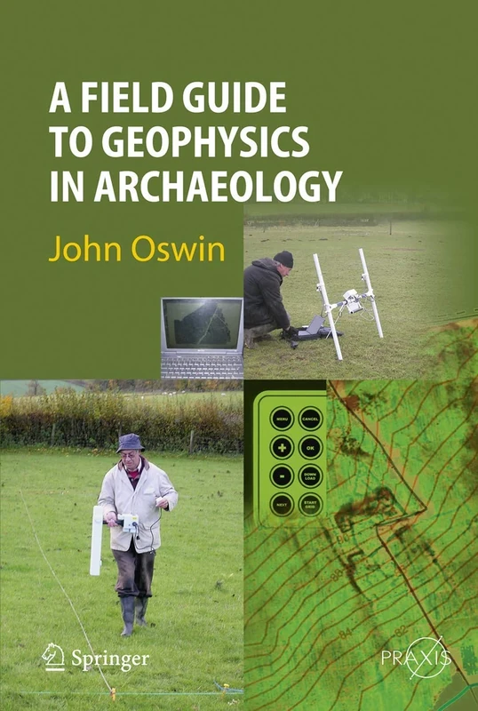 A Field Guide to Geophysics in Archaeology (Springer Praxis Books)
