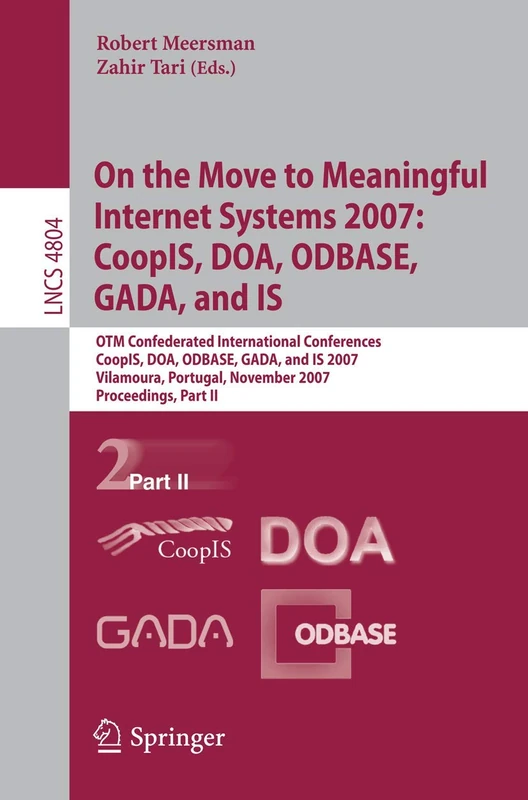 On the Move to Meaningful Internet Systems 2007: CoopIS, DOA, ODBASE, GADA, and IS: OTM Confederated International Conferences, CoopIS, DOA, ODBASE, ... (Lecture Notes in Computer Science, 4804)