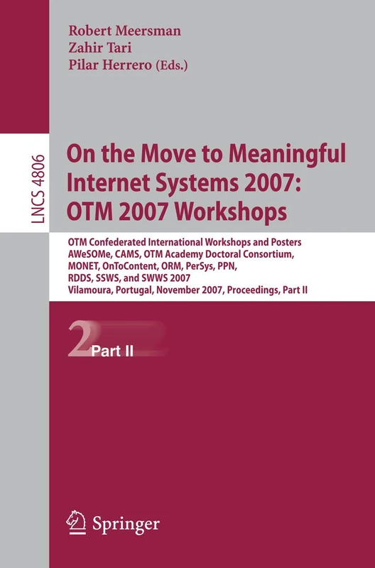 On the Move to Meaningful Internet Systems 2007: OTM 2007 Workshops: OTM Confederated International Workshops and Posters, AWeSOMe, CAMS, OTM Academy ... (Lecture Notes in Computer Science, 4806)