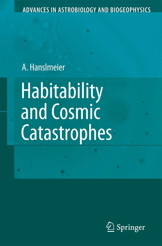 Habitability and Cosmic Catastrophes (Advances in Astrobiology and Biogeophysics)