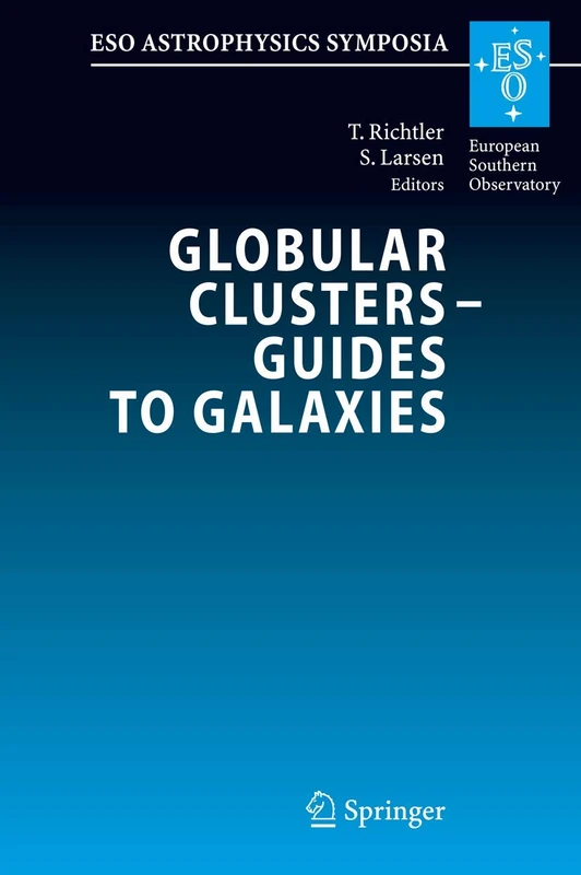 Globular Clusters - Guides to Galaxies: Proceedings of the Joint ESO-FONDAP Workshop on Globular Clusters held in Concepción, Chile, 6-10 March 2006 (ESO Astrophysics Symposia)