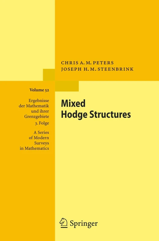 Mixed Hodge Structures: 52 (Ergebnisse der Mathematik und ihrer Grenzgebiete. 3. Folge / A Series of Modern Surveys in Mathematics, 52)