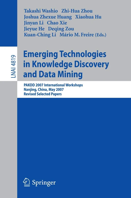 Emerging Technologies in Knowledge Discovery and Data Mining: PAKDD 2007 International Workshops, Nanjing, China, May 22-25, 2007, Revised Selected ... (Lecture Notes in Computer Science, 4819)