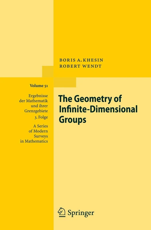 The Geometry of Infinite-Dimensional Groups: 51 (Ergebnisse der Mathematik und ihrer Grenzgebiete. 3. Folge / A Series of Modern Surveys in Mathematics, 51)