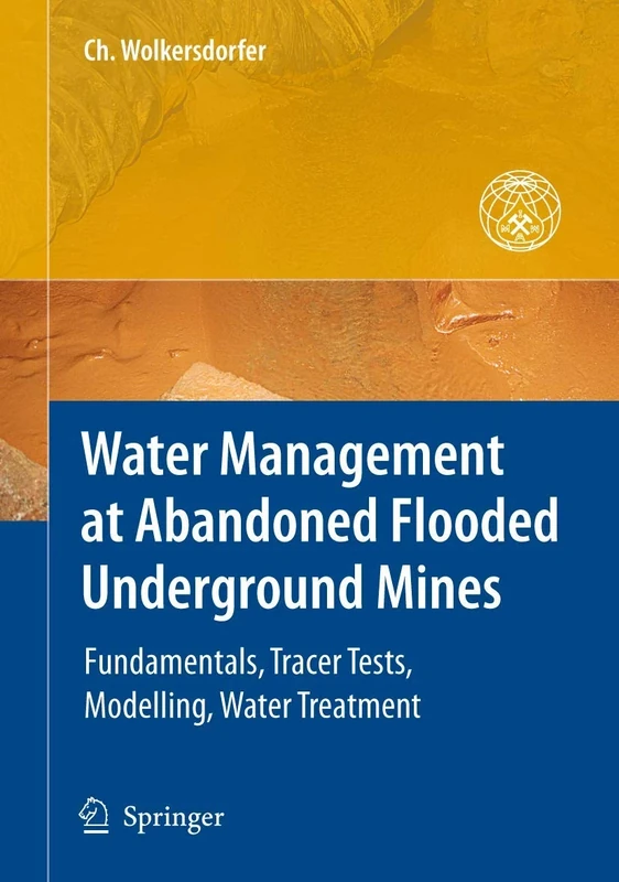 Water Management at Abandoned Flooded Underground Mines: Fundamentals, Tracer Tests, Modelling, Water Treatment (Mining and the Environment) - Image 1