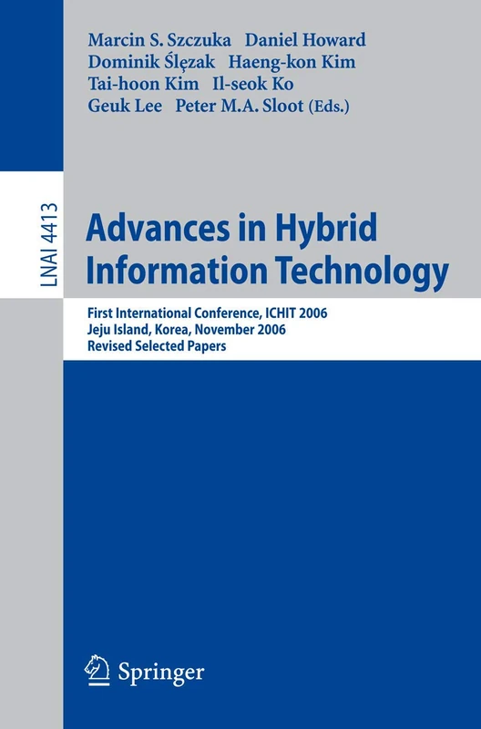 Advances in Hybrid Information Technology: First International Conference, ICHIT 2006, Jeju Island, Korea, November 9-11, 2006, Revised Selected Papers: 4413 (Lecture Notes in Computer Science, 4413)