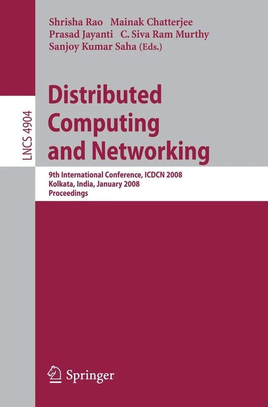 Distributed Computing and Networking: 9th International Conference, ICDCN 2008, Kolkata, India, January 5-8, 2008, Proceedings: 4904 (Lecture Notes in Computer Science, 4904)