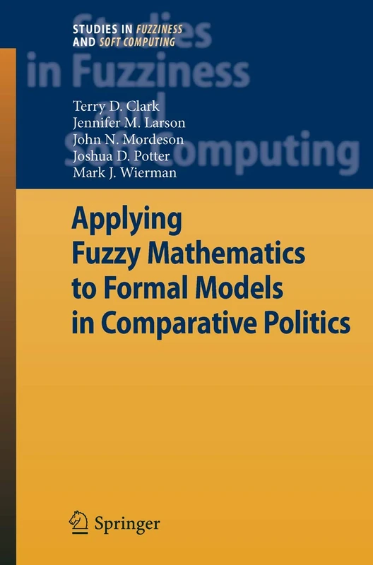 Applying Fuzzy Mathematics to Formal Models in Comparative Politics: 225 (Studies in Fuzziness and Soft Computing, 225)