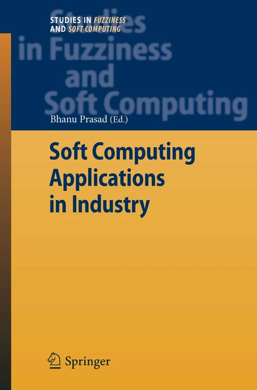 Soft Computing Applications in Industry: 226 (Studies in Fuzziness and Soft Computing, 226)