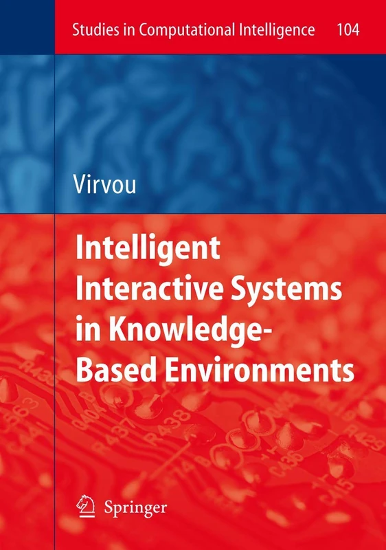 Intelligent Interactive Systems in Knowledge-Based Environments: 104 (Studies in Computational Intelligence, 104)