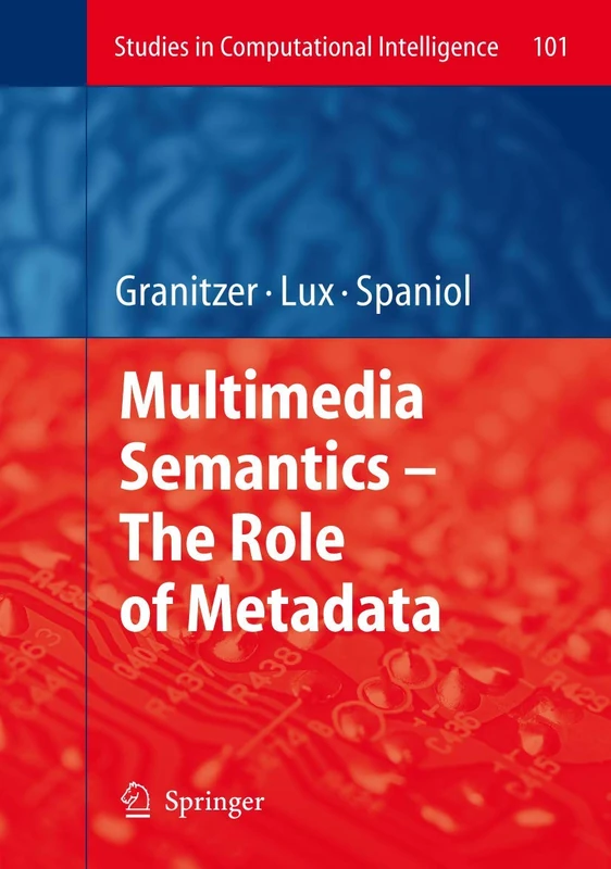 Multimedia Semantics - The Role of Metadata: 101 (Studies in Computational Intelligence, 101)