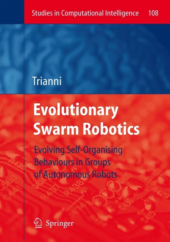 Evolutionary Swarm Robotics: Evolving Self-Organising Behaviours in Groups of Autonomous Robots: 108 (Studies in Computational Intelligence, 108) - Image 1