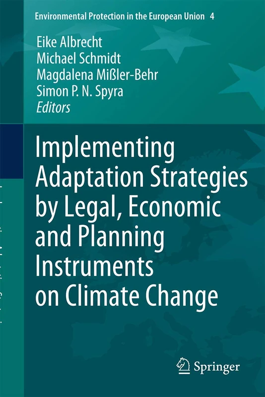 Implementing Adaptation Strategies by Legal, Economic and Planning Instruments on Climate Change: 4 (Environmental Protection in the European Union, 4)
